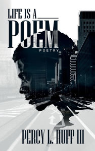 Title: LIFE'S A POEM, Author: Percy L. Huff III