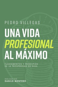 Title: Una vida profesional al máximo, Author: Pedro Villegas