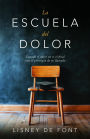 La escuela del dolor: Cuando el dolor no es el final sino el principio de tu llamado