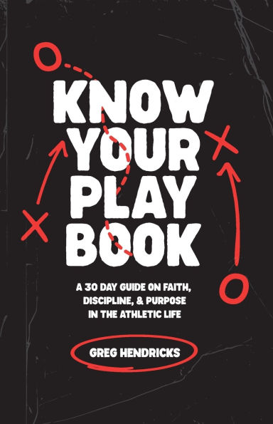 Know Your Playbook: A 30 Day Guide on Faith, Discipline, and Purpose in the Athletic Life