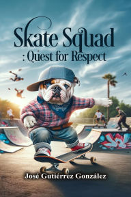 Title: Skate Squad: Quest for Respect, Author: Jose Gutierrez