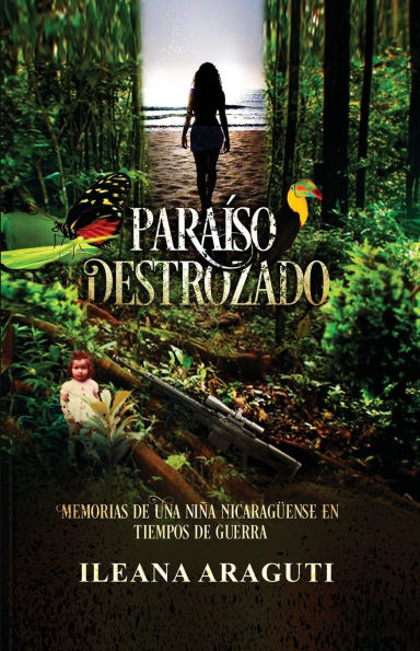 Paraï¿½so Destrozado: Memorias de una niï¿½a nicaragï¿½ense en tiempos Guerra