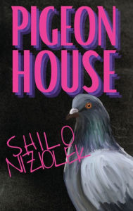 Title: Pigeon House, Author: Shilo Niziolek