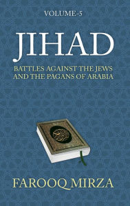 Title: Jihad: Battles Against the Jews and the Pagans of Arabia, Author: Farooq Mirza