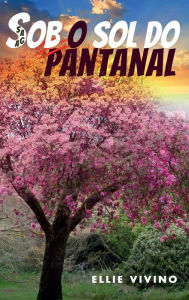 Title: Saga Sob o Sol do Pantanal, Author: Ellie Vivino