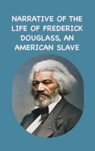 Title: Narrative of the Life of Frederick Douglass, an American Slave, Author: Frederick Douglass