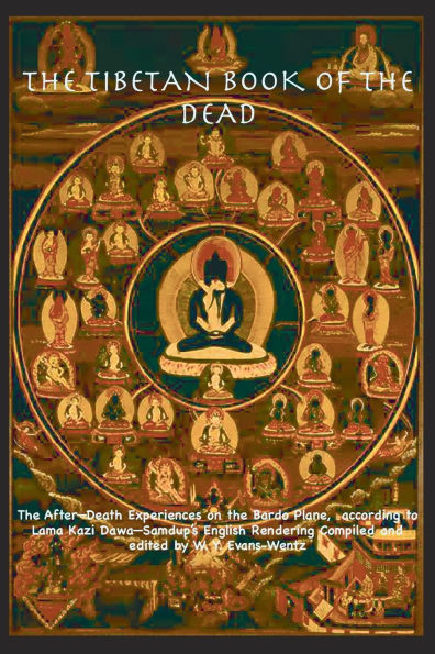THE TIBETAN BOOK OF THE DEAD OR The After-Death Experiences on the Bardo Plane, according to Lāma Kazi Dawa-Samdup's English Rendering