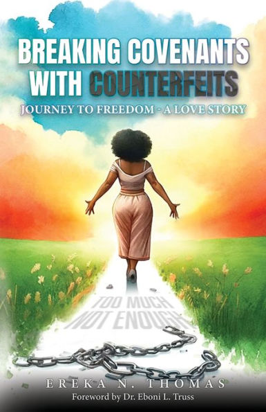 Breaking Covenants with Counterfeits: Journey to Freedom - A Love Story