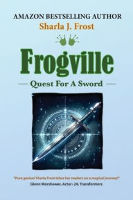 Title: Frogville: Quest for a Sword, Author: Sharla J Frost