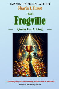 Title: Frogville: Quest For A King, Author: Sharla Frost