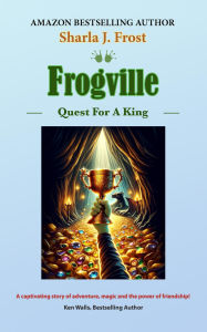 Title: Frogville: Quest For A King, Author: Sharla Frost