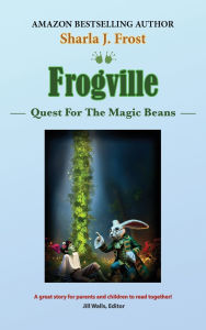 Title: Frogville: Quest For The Magic Beans, Author: Sharla Frost
