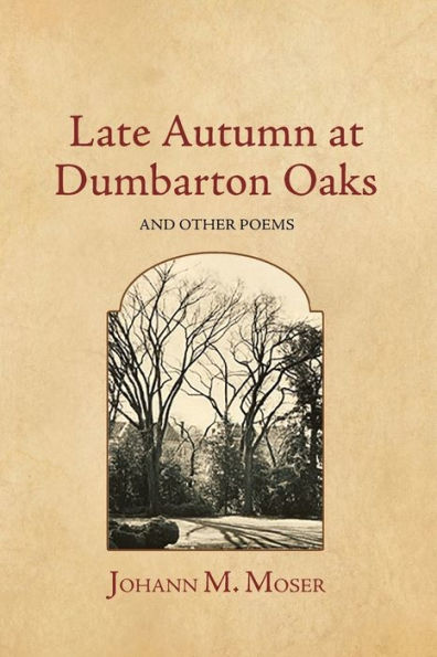 Late Autumn at Dumbarton Oaks: and Other Poems