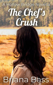 Title: The Chef's Crush: A Hollow Bridge Novella, Author: Briana Bass