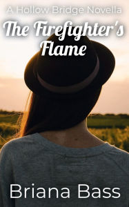 Title: The Firefighter's Flame: A Hollow Bridge Novella, Author: Briana Bass