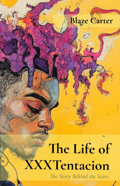 the Life of XXXTentacion: Story Behind Scars