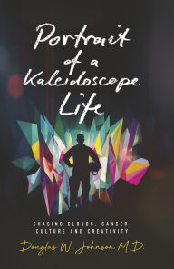 Downloading audiobooks on blackberry Portrait of a Kaleidoscope Life: Chasing Clouds, Cancer, Culture and Creativity 9781964007212 (English literature) iBook ePub FB2