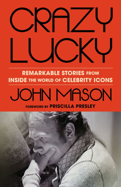 Crazy Lucky: Remarkable Stories from Inside the World of Celebrity Icons