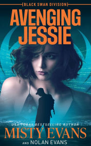 Title: Avenging Jessie, Black Swan Division Thriller Series, Book 3, Author: Misty Evans