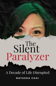 Title: The Silent Paralyzer: A decade of life disrupted, Author: Natasha Chai