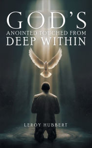 Title: God's Anointed Touched from Deep Within, Author: Leroy Hubbert