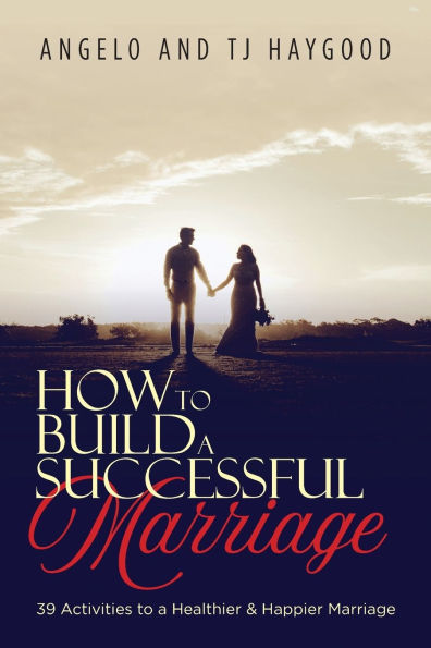 How to Build a Successful Marriage: 39 Activities to a Healthier & Happier Marriage