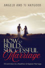 How to Build a Successful Marriage: 39 Activities to a Healthier & Happier Marriage