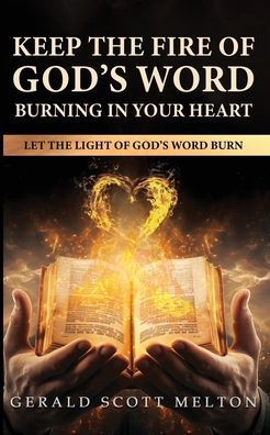 Keep The Fire Of God's Word Burning Your Heart: Let Light Burn