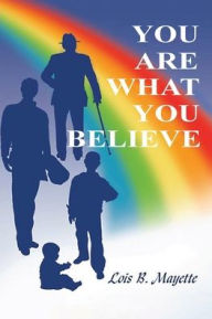 Title: You Are What You Believe, Author: Lois Mayette