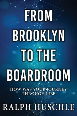 From Brooklyn to the Boardroom: How was your journey through life?