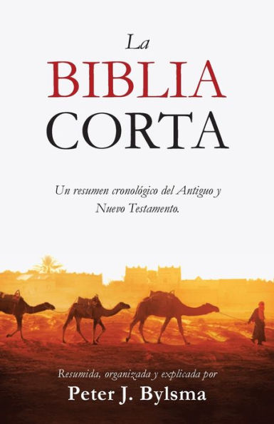 La Biblia Corta: Un resumen cronolï¿½gico del Antiguo y Nuevo Testamento