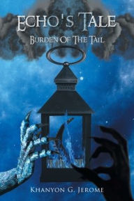 Title: Echo's Tale Burden of the Tail, Author: Khanyon G Jerome