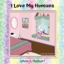 I Love My Humans: Where Is Madison