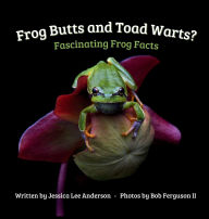 Title: Frog Butts and Toad Warts? Fascinating Frog Facts, Author: Jessica Lee Anderson