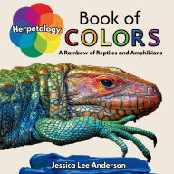 Title: Herpetology Book of Colors: A Rainbow of Reptiles and Amphibians, Author: Jessica Lee Anderson