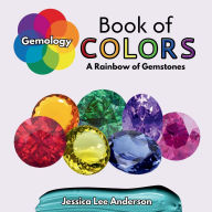 Title: Gemology Book of Colors: A Rainbow of Gemstones, Author: Jessica Lee Anderson