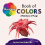 Mycology Book of Colors: A Rainbow of Fungi