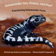 Title: Salamander Goo, Poison, and Poo? Fascinating Salamander Facts, Author: Jessica Lee Anderson