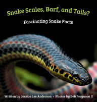 Title: Snake Scales, Barf, and Tails? Fascinating Snake Facts, Author: Jessica Lee Anderson