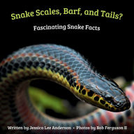 Title: Snake Scales, Barf and Tails? Fascinating Snake Facts, Author: Jessica Lee Anderson
