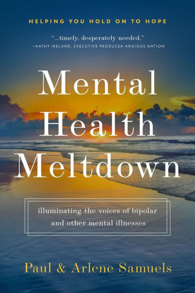 Mental Health Meltdown: Illuminating the Voices of Bipolar and Other IIlnesses