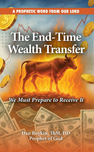 Title: The End-Time Wealth Transfer is Coming: We Must Prepare to Receive It, Author: Dan Boykin