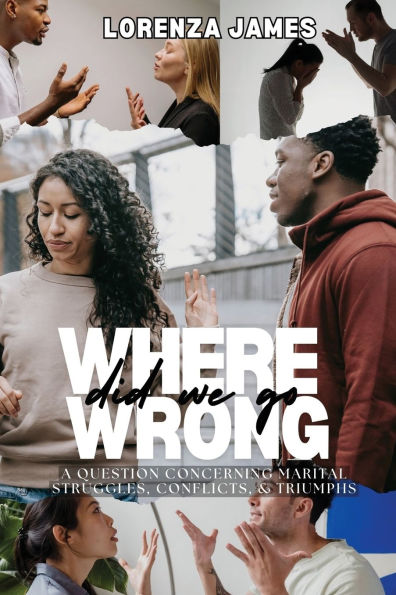 Where Did We Go Wrong?: A Question Concerning Marital Struggles, Conflicts, & Triumphs