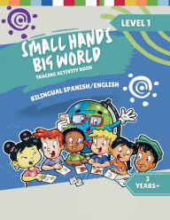 Title: Small Hands, Big World - Bilingual Tracing Activity Book English/Spanish: 3+ Years Level 1, Author: Crossing Borders