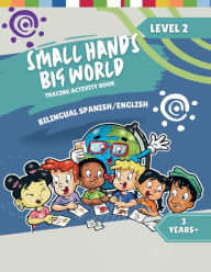 Title: Small Hands, Big World - Bilingual Tracing Activity Book English/Spanish: 3+ Years Level 2, Author: Crossing Borders