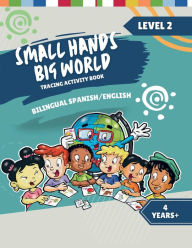 Title: Small Hands, Big World - Bilingual Tracing Activity Book English/Spanish: 4+ Years Level 2, Author: Crossing Borders