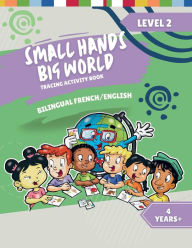 Small Hands, Big World - Bilingual Tracing Activity Book English/French: 4+ Years Level 2