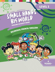 Small Hands, Big World - Bilingual Tracing Activity Book English/French: 4+ Years Level 3