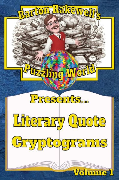Barton Rakewell's Puzzling World Presents Literary Quote Cryptograms: Volume 1