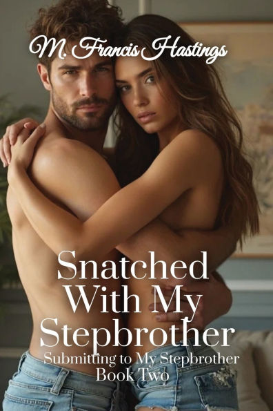 Snatched With My Stepbrother: Submitting to Stepbrother Book 2